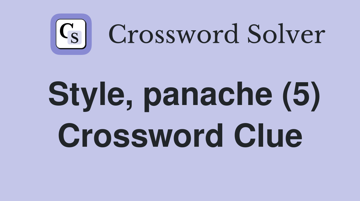 Style, panache (5) - Crossword Clue Answers - Crossword Solver - Luxurious 5 Crossword Clue